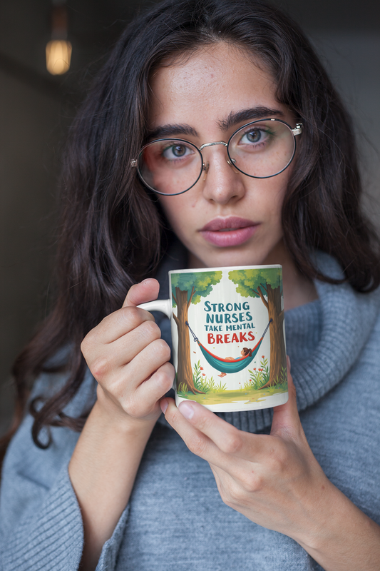 Coffee Mug for Nurses because Strong Nurses Take Mental Breaks